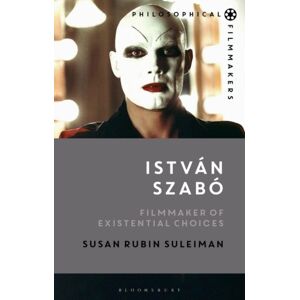 Bloomsbury Publishing PLC Istvan Szabo : Filmmaker Of Existential Choices Bloomsbury Publishing PLC Istvan Szabo : Filmmaker Of Existential Choices