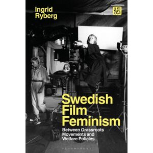 Bloomsbury Publishing PLC Swedish Film Feminism : Between Grassroots Movements And Welfare Policies Bloomsbury Publishing PLC Swedish Film Feminism : Between Grassroots Movements And Welfare Policies