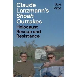 Bloomsbury Publishing PLC Claude Lanzmann’s 'Shoah' Outtakes : Holocaust Rescue And Resistance Bloomsbury Publishing PLC Claude Lanzmann’s 'Shoah' Outtakes : Holocaust Rescue And Resistance