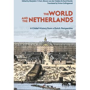 Bloomsbury Publishing PLC The World And The Netherlands : A Global History From A Dutch Perspective Bloomsbury Publishing PLC The World And The Netherlands : A Global History From A Dutch Perspective