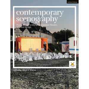 Bloomsbury Publishing PLC Contemporary Scenography : Practices And Aesthetics In German Theatre, Arts And Design Bloomsbury Publishing PLC Contemporary Scenography : Practices And Aesthetics In German Theatre, Arts And Design