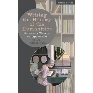 Bloomsbury Publishing PLC Writing The History Of The Humanities : Questions, Themes, And Approaches Bloomsbury Publishing PLC Writing The History Of The Humanities : Questions, Themes, And Approaches