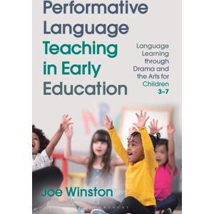 Bloomsbury Publishing PLC Performative Language Teaching In Early Education : Language Learning Through Drama And The Arts For Children 3–7 Bloomsbury Publishing PLC Performative Language Teaching In Early Education : Language Learning Through Drama And The Arts For Children 3–7