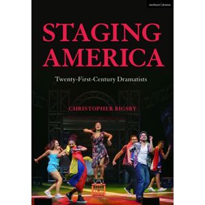Bloomsbury Publishing PLC Staging America : Twenty-First-Century Dramatists Bloomsbury Publishing PLC Staging America : Twenty-First-Century Dramatists