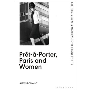Bloomsbury Publishing PLC Pret-A-Porter, Paris And Women : A Cultural Study Of French Readymade Fashion, 1945-68 Bloomsbury Publishing PLC Pret-A-Porter, Paris And Women : A Cultural Study Of French Readymade Fashion, 1945-68