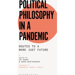 Bloomsbury Publishing PLC Political Philosophy In A Pandemic : Routes To A More Just Future Bloomsbury Publishing PLC Political Philosophy In A Pandemic : Routes To A More Just Future