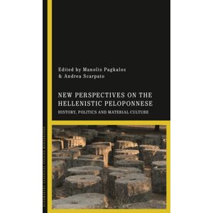 Bloomsbury Publishing PLC Perspectives On The Hellenistic Peloponnese : History, Politics And Material Culture Bloomsbury Publishing PLC Perspectives On The Hellenistic Peloponnese : History, Politics And Material Culture