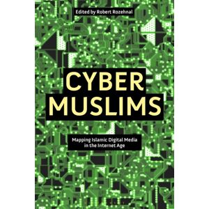 Bloomsbury Publishing PLC Cyber Muslims : Mapping Islamic Digital Media In The Internet Age Bloomsbury Publishing PLC Cyber Muslims : Mapping Islamic Digital Media In The Internet Age