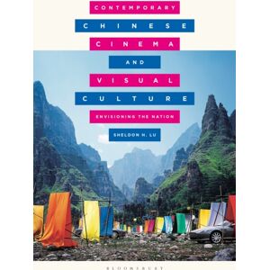 Bloomsbury Publishing PLC Contemporary Chinese Cinema And Visual Culture : Envisioning The Nation Bloomsbury Publishing PLC Contemporary Chinese Cinema And Visual Culture : Envisioning The Nation
