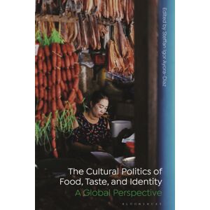 Bloomsbury Publishing PLC The Cultural Politics Of Food, Taste, And Identity : A Global Perspective Bloomsbury Publishing PLC The Cultural Politics Of Food, Taste, And Identity : A Global Perspective