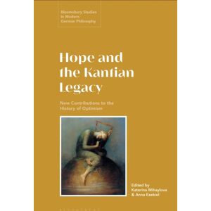 Bloomsbury Publishing PLC Hope And The Kantian Legacy : Contributions To The History Of Optimism Bloomsbury Publishing PLC Hope And The Kantian Legacy : Contributions To The History Of Optimism