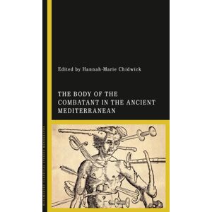Bloomsbury Publishing PLC The Body Of The Combatant In The Ancient Mediterranean Bloomsbury Publishing PLC The Body Of The Combatant In The Ancient Mediterranean