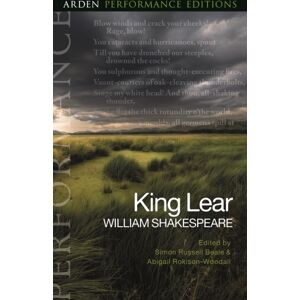 Bloomsbury Publishing PLC King Lear: Arden Performance Editions Bloomsbury Publishing PLC King Lear: Arden Performance Editions