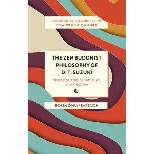 Bloomsbury Publishing PLC The Zen Buddhist Philosophy Of D. T. Suzuki : Strengths, Foibles, Intrigues, And Precision Bloomsbury Publishing PLC The Zen Buddhist Philosophy Of D. T. Suzuki : Strengths, Foibles, Intrigues, And Precision