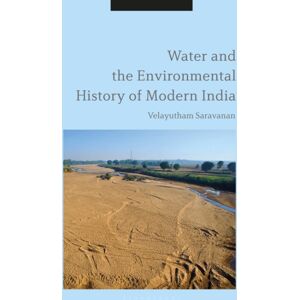 Bloomsbury Publishing PLC Water And The Environmental History Of Modern India Bloomsbury Publishing PLC Water And The Environmental History Of Modern India