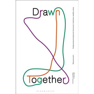 Bloomsbury Publishing PLC Drawn Together : Illustration, Community And Collective World-Making Bloomsbury Publishing PLC Drawn Together : Illustration, Community And Collective World-Making