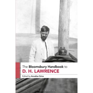Bloomsbury Publishing PLC The Bloomsbury Handbook To D. H. Lawrence Bloomsbury Publishing PLC The Bloomsbury Handbook To D. H. Lawrence