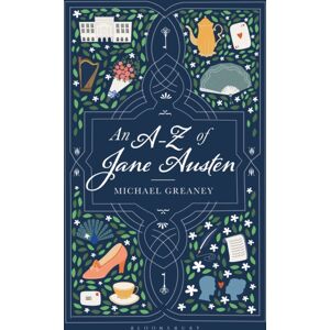 Bloomsbury Publishing PLC An A-Z Of Jane Austen Bloomsbury Publishing PLC An A-Z Of Jane Austen