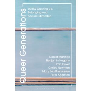Bloomsbury Publishing PLC Queer Generations : Lgbtq Growing Up, Belonging And Sexual Citizenship Bloomsbury Publishing PLC Queer Generations : Lgbtq Growing Up, Belonging And Sexual Citizenship