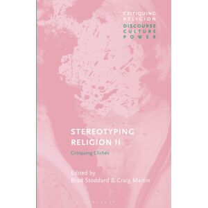 Bloomsbury Publishing PLC Stereotyping Religion Ii : Critiquing Cliches Bloomsbury Publishing PLC Stereotyping Religion Ii : Critiquing Cliches