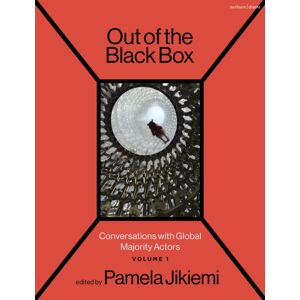 Bloomsbury Publishing PLC Out Of The Black Box : Conversations With Global Majority Actors Volume 1 Bloomsbury Publishing PLC Out Of The Black Box : Conversations With Global Majority Actors Volume 1