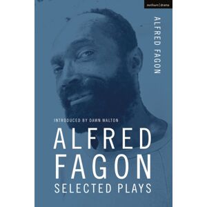Bloomsbury Publishing PLC Alfred Fagon Selected Plays Bloomsbury Publishing PLC Alfred Fagon Selected Plays
