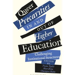 Bloomsbury Publishing PLC Queer Precarities In And Out Of Higher Education : Challenging Institutional Structures Bloomsbury Publishing PLC Queer Precarities In And Out Of Higher Education : Challenging Institutional Structures