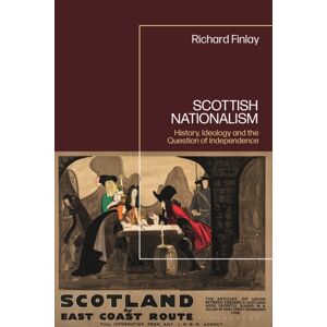 Bloomsbury Publishing PLC Scottish Nationalism : History, Ideology And The Question Of Independence Bloomsbury Publishing PLC Scottish Nationalism : History, Ideology And The Question Of Independence