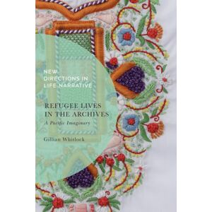 Bloomsbury Publishing PLC Refugee Lives In The Archives : A Pacific Imaginary Bloomsbury Publishing PLC Refugee Lives In The Archives : A Pacific Imaginary