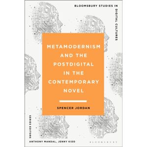 Bloomsbury Publishing PLC Metamodernism And The Postdigital In The Contemporary Novel Bloomsbury Publishing PLC Metamodernism And The Postdigital In The Contemporary Novel