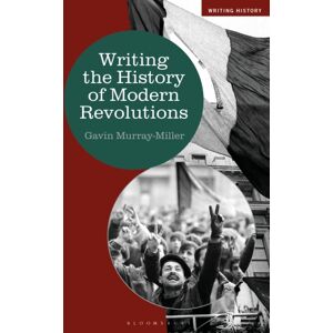 Bloomsbury Publishing PLC Writing The History Of Modern Revolutions Bloomsbury Publishing PLC Writing The History Of Modern Revolutions