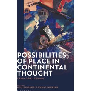 Bloomsbury Publishing PLC Possibilities Of Place In Continental Thought : Critique, Politics, Philosophy Bloomsbury Publishing PLC Possibilities Of Place In Continental Thought : Critique, Politics, Philosophy
