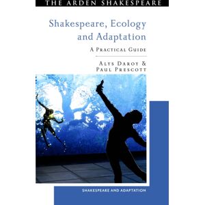 Bloomsbury Publishing PLC Shakespeare, Ecology And Adaptation : A Practical Guide Bloomsbury Publishing PLC Shakespeare, Ecology And Adaptation : A Practical Guide