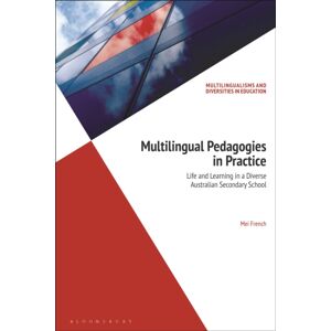 Bloomsbury Publishing PLC Multilingual Pedagogies In Practice : Life And Learning In A Diverse Australian Secondary School Bloomsbury Publishing PLC Multilingual Pedagogies In Practice : Life And Learning In A Diverse Australian Secondary School