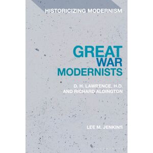 Bloomsbury Publishing PLC Great War Modernists : D.H. Lawrence, H.D. And Richard Aldington Bloomsbury Publishing PLC Great War Modernists : D.H. Lawrence, H.D. And Richard Aldington