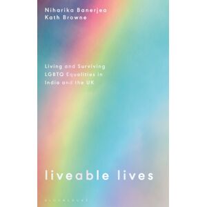 Bloomsbury Publishing PLC Liveable Lives : Living And Surviving Lgbtq Equalities In India And The Uk Bloomsbury Publishing PLC Liveable Lives : Living And Surviving Lgbtq Equalities In India And The Uk