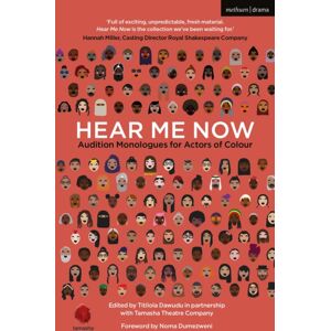 Bloomsbury Publishing PLC Hear Me Now : Audition Monologues For Actors Of Colour Bloomsbury Publishing PLC Hear Me Now : Audition Monologues For Actors Of Colour