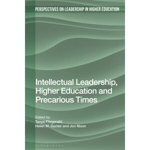 Bloomsbury Publishing PLC Intellectual Leadership, Higher Education And Precarious Times Bloomsbury Publishing PLC Intellectual Leadership, Higher Education And Precarious Times