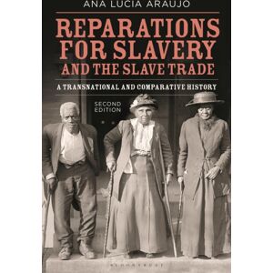 Bloomsbury Publishing PLC Reparations For Slavery And The Slave Trade : A Transnational And Comparative History Bloomsbury Publishing PLC Reparations For Slavery And The Slave Trade : A Transnational And Comparative History