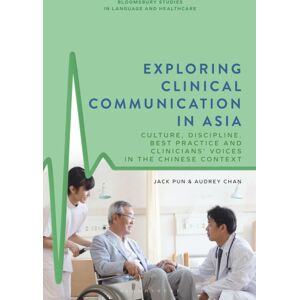 Bloomsbury Publishing PLC Exploring Clinical Communication In Asia : Culture, Discipline, Practice And Clinicians’ Voices In The Chinese Context Bloomsbury Publishing PLC Exploring Clinical Communication In Asia : Culture, Discipline, Practice And Clinicians’ Voices In The Chinese Context