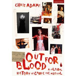 Bloomsbury Publishing PLC Out For Blood : A Cultural History Of Carrie The Musical Bloomsbury Publishing PLC Out For Blood : A Cultural History Of Carrie The Musical