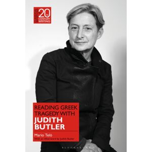 Bloomsbury Publishing PLC Reading Greek Tragedy With Judith Butler Bloomsbury Publishing PLC Reading Greek Tragedy With Judith Butler