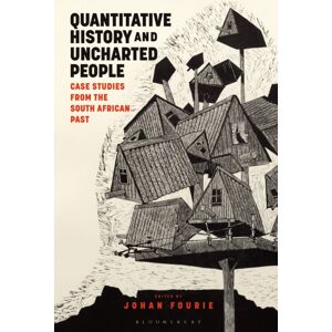 Bloomsbury Publishing PLC Quantitative History And Uncharted People : Case Studies From The South African Past Bloomsbury Publishing PLC Quantitative History And Uncharted People : Case Studies From The South African Past