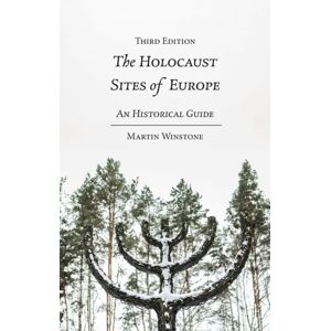 Bloomsbury Publishing PLC The Holocaust Sites Of Europe : An Historical Guide Bloomsbury Publishing PLC The Holocaust Sites Of Europe : An Historical Guide
