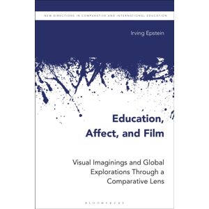 Bloomsbury Publishing PLC Education, Affect, And Film : Visual Imaginings And Global Explorations Through A Comparative Lens Bloomsbury Publishing PLC Education, Affect, And Film : Visual Imaginings And Global Explorations Through A Comparative Lens