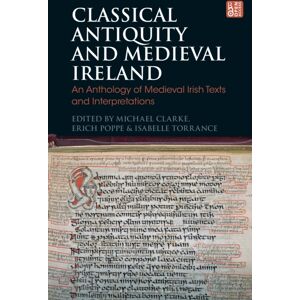 Bloomsbury Publishing PLC Classical Antiquity And Medieval Ireland : An Anthology Of Medieval Irish Texts And Interpretations Bloomsbury Publishing PLC Classical Antiquity And Medieval Ireland : An Anthology Of Medieval Irish Texts And Interpretations