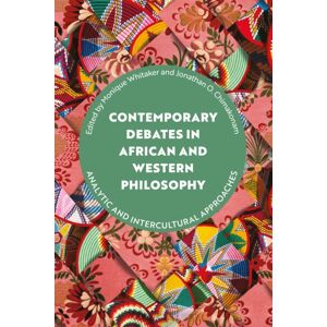 Bloomsbury Publishing PLC Contemporary Debates In African And Western Philosophy : Analytic And Intercultural Approaches Bloomsbury Publishing PLC Contemporary Debates In African And Western Philosophy : Analytic And Intercultural Approaches