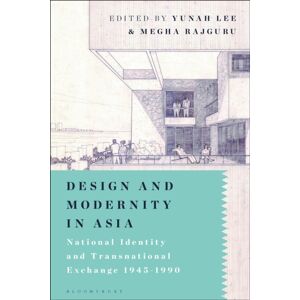 Bloomsbury Publishing PLC Design And Modernity In Asia : National Identity And Transnational Exchange 1945-1990 Bloomsbury Publishing PLC Design And Modernity In Asia : National Identity And Transnational Exchange 1945-1990