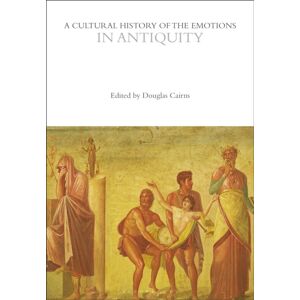 Bloomsbury Publishing PLC A Cultural History Of The Emotions In Antiquity Bloomsbury Publishing PLC A Cultural History Of The Emotions In Antiquity
