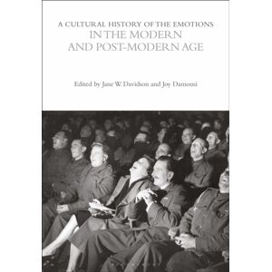 Bloomsbury Publishing PLC A Cultural History Of The Emotions In The Modern And Post-Modern Age Bloomsbury Publishing PLC A Cultural History Of The Emotions In The Modern And Post-Modern Age